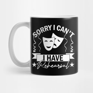 Sorry I Can't I Have Rehearsal humor Commitment Art Mug